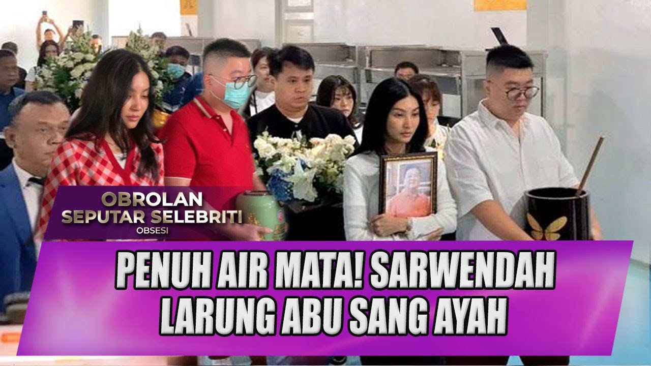 KETABAHAN SARWENDAH SAMBIL BERLINANG AIR MATA, LARUNG ABU SANG AYAH | OBSESI
