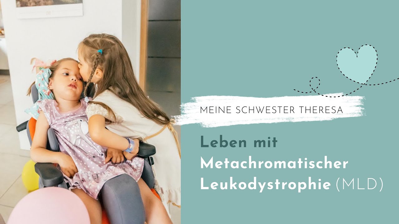 Meine Schwester Theresa: Leben mit Metachromatischer Leukodystrophie (MLD)