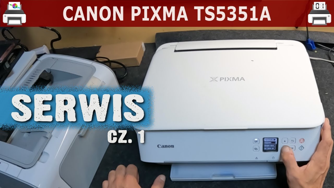 CANON PIXMA TS5351A 🖨️ Serwis (cz. 1)