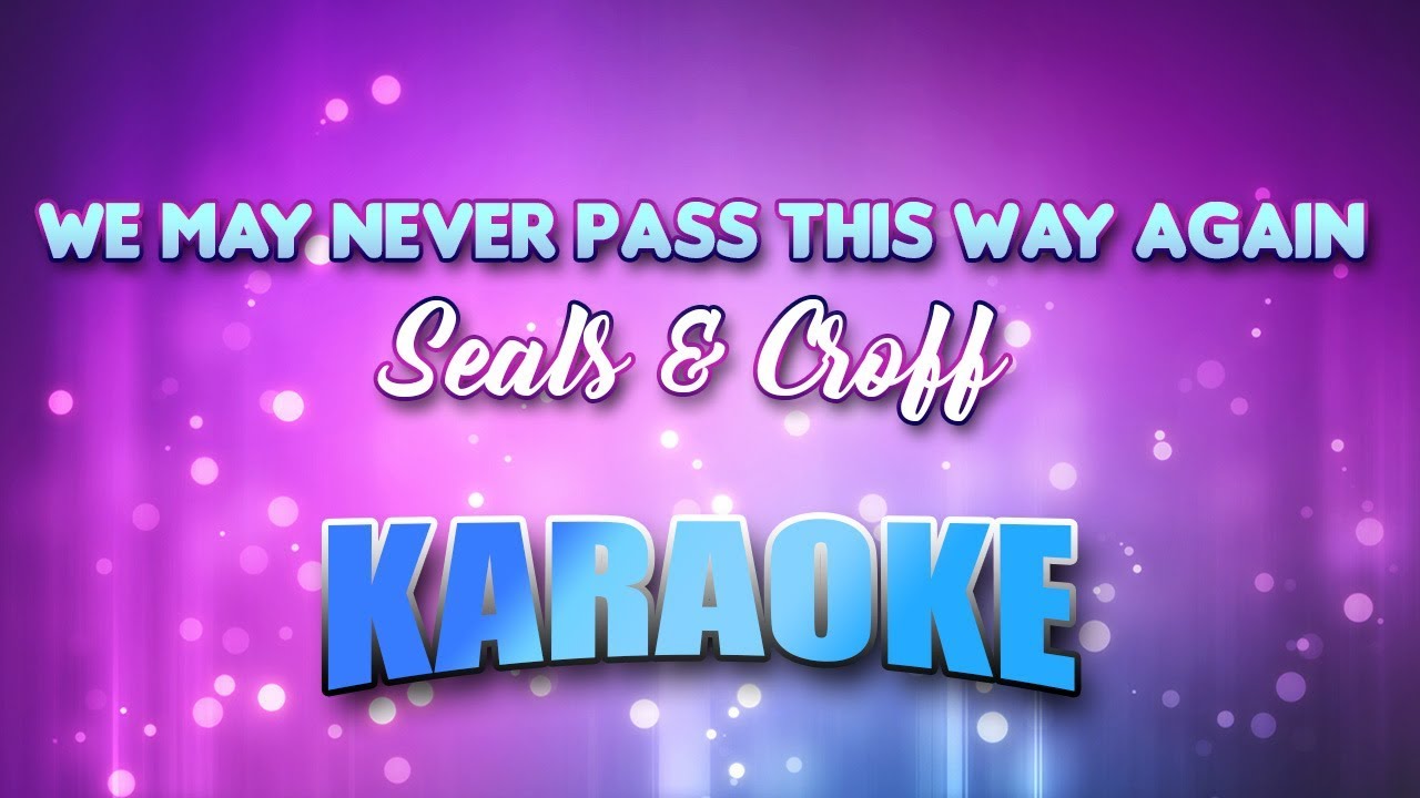 Seals & Croff - We May Never Pass This Way Again (Karaoke & Lyrics)