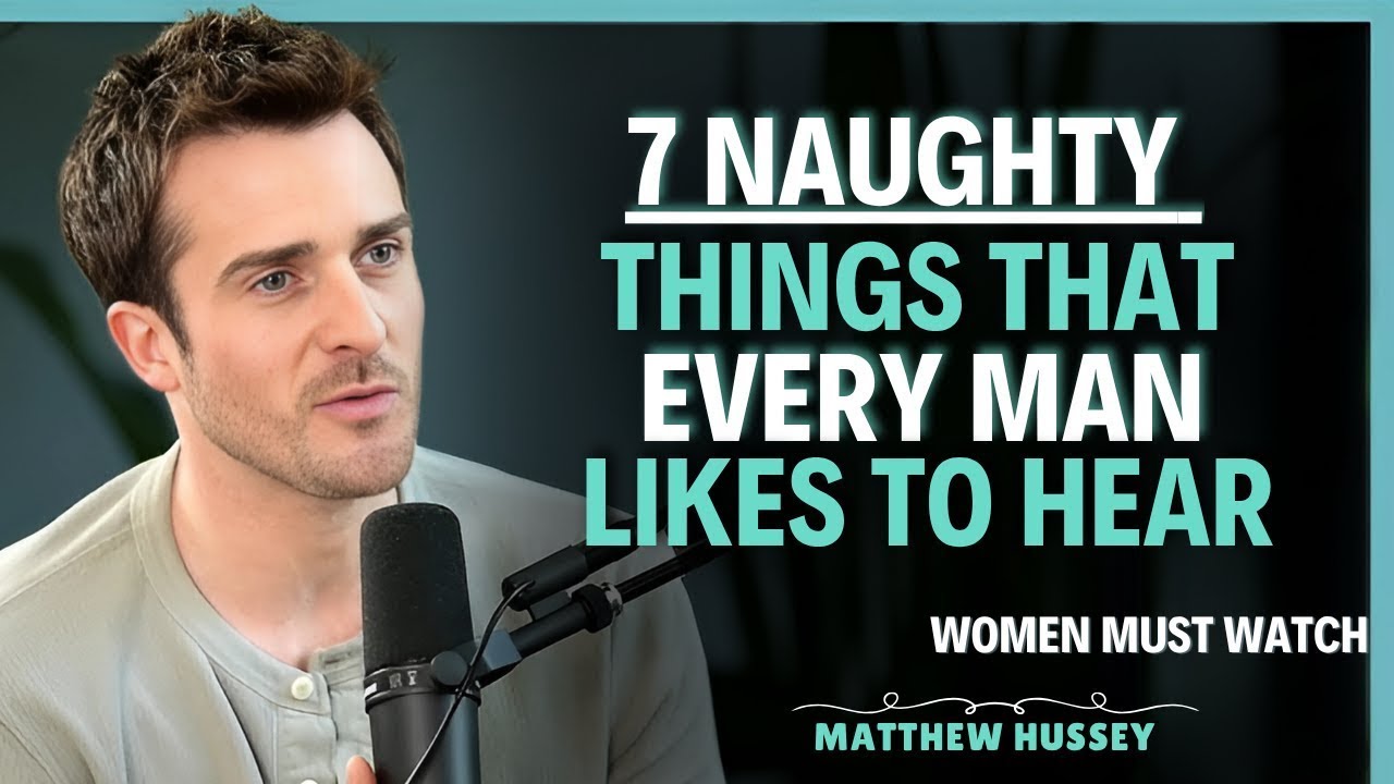 7 Things Men Love to Hear But Are Too Embarrassed to Mention   Matthew Hussey   Dating Advice