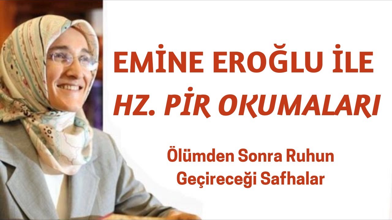 EMİNE EROĞLU İLE HZ. PİR OKUMALARI - ÖLÜMDEN SONRA RUHUN GEÇİRECEĞİ SAFHALAR