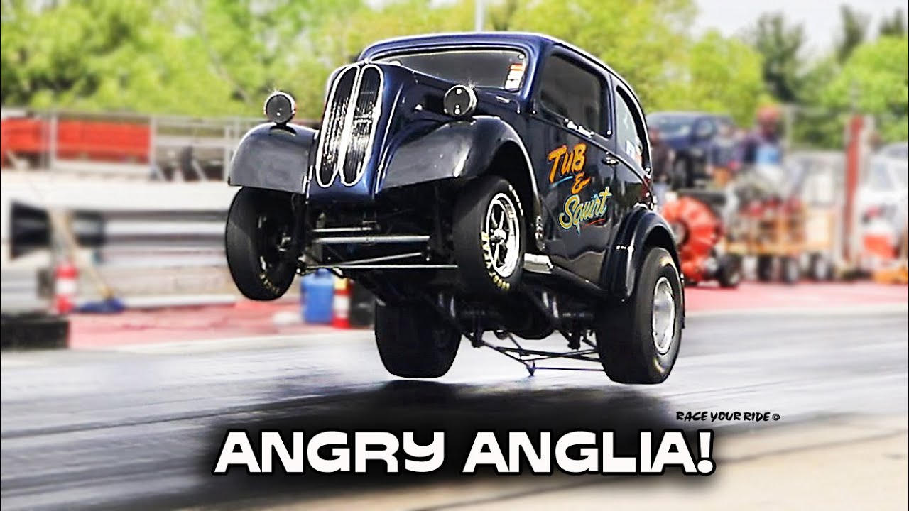 ANGRY ANGLIA! TUB N SQUIRT GASSER! MEAN SMOKY BURNOUTS! WILD WHEELS UP LAUNCHES! BYRON!