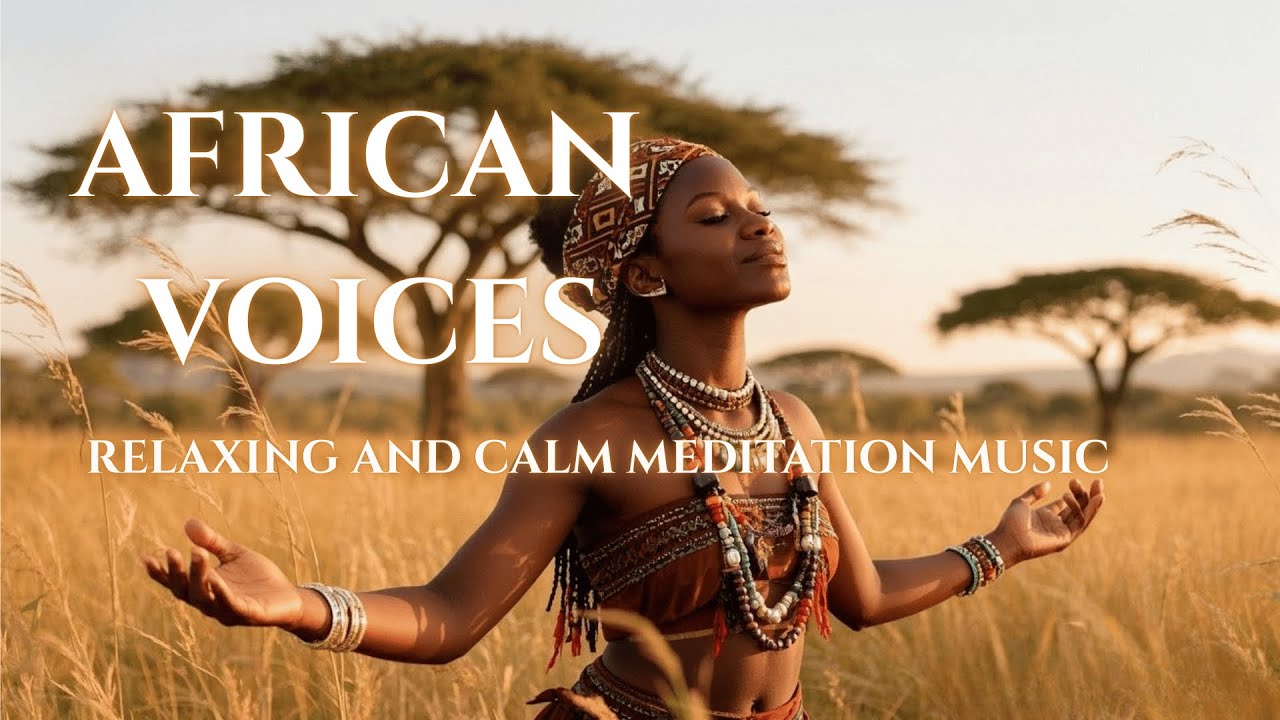 HEALING AFRICAN VOICES: Soothing Zulu Chants & Tribal Rhythms for Relaxation