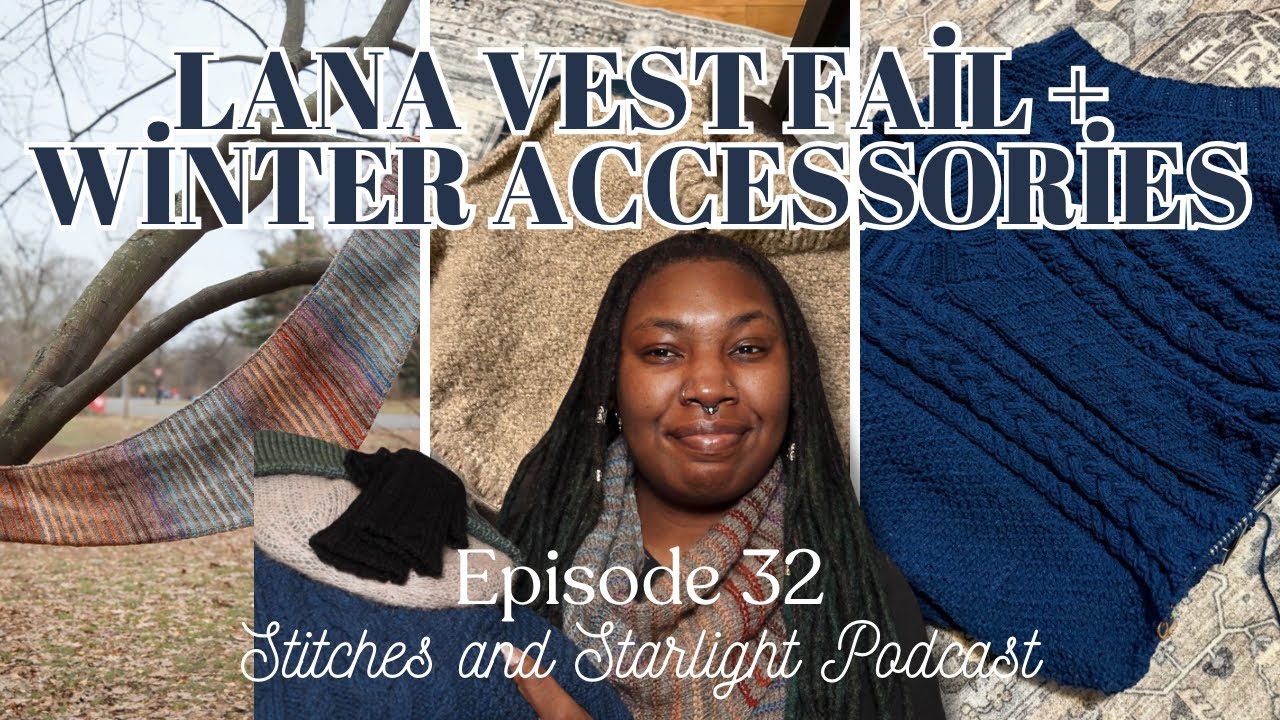Lana Vest Fail, Creativity Shawl, Winter Accessories + Other Project Updates || Podcast Episode 32