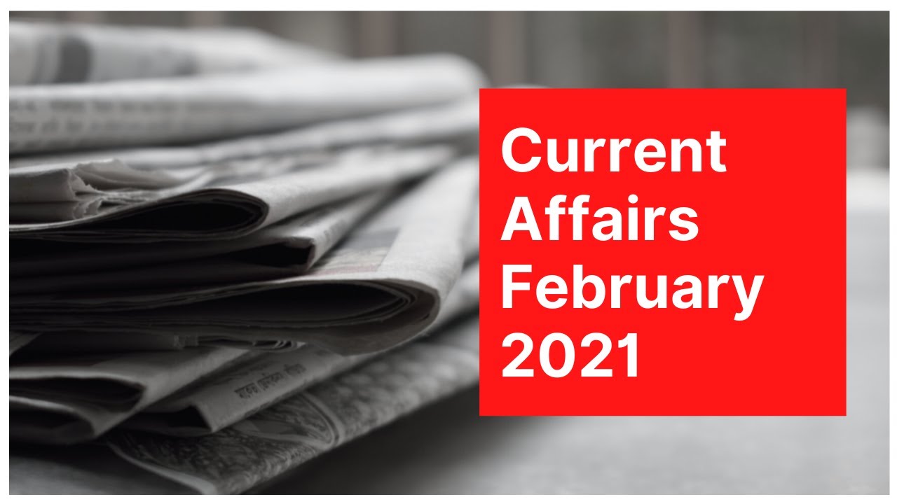 Important current affairs today | February 2021