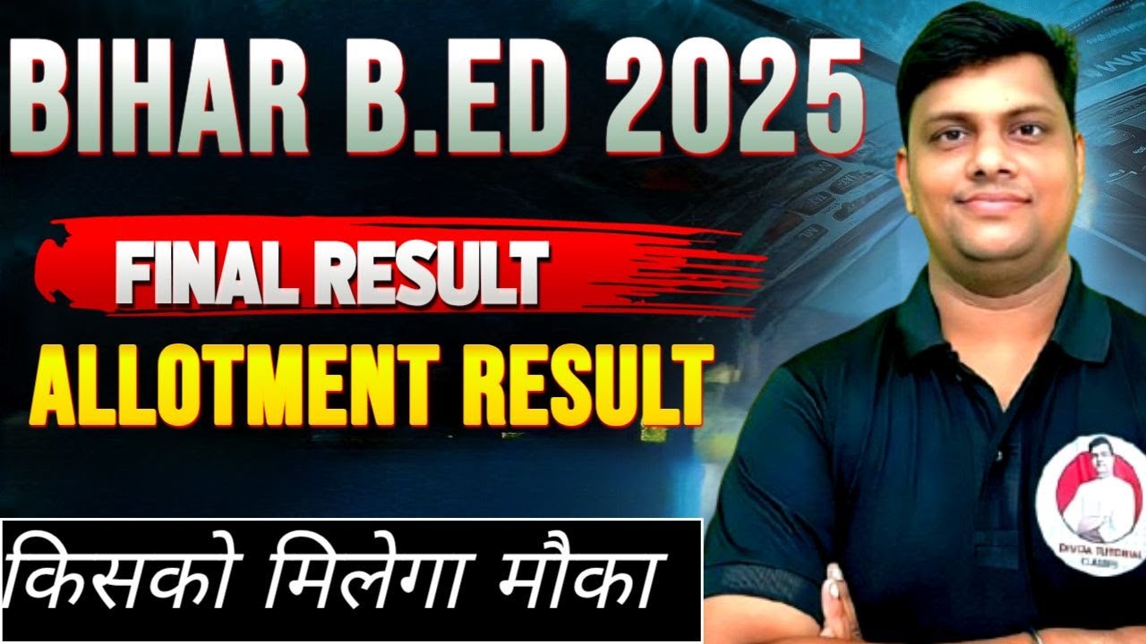 BIHAR B.ED Admission 2025  ? BIHAR B.ED Counseling 2025 |BIHAR B.ED Results 2025 | Final Results..