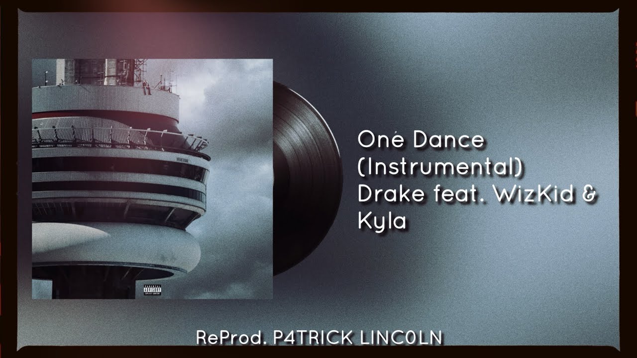 Drake’s “One Dance”(Instrumental)