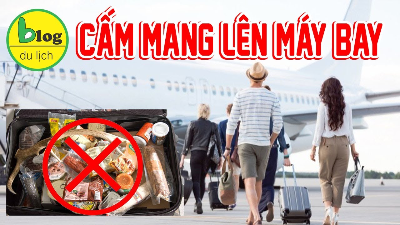 Tổng hợp những món đồ cấm không được mang lên máy bay bạn cần lưu ý