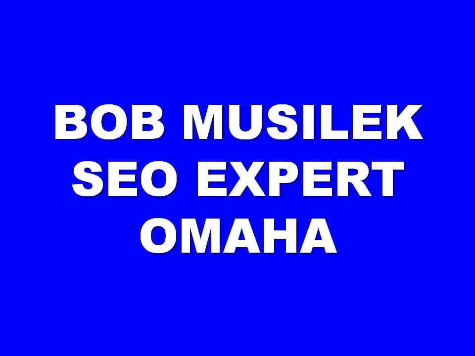 SEO Omaha NE | SEO Services Omaha | Bob Musilek Expert SEO