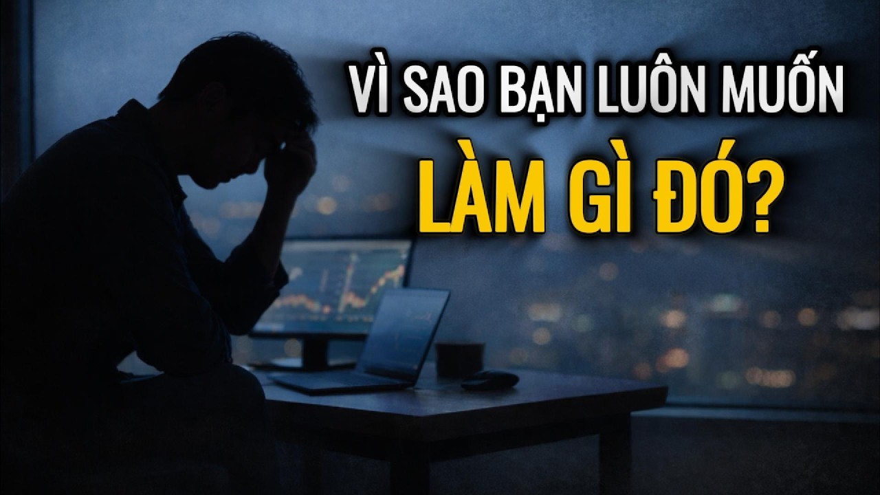 VÌ SAO BẠN LUÔN MUỐN LÀM GÌ ĐÓ