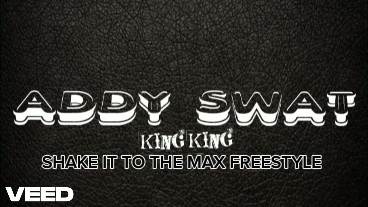 ADDY SWAT - SHAKE IT TO THE MAX FREESTYLE
