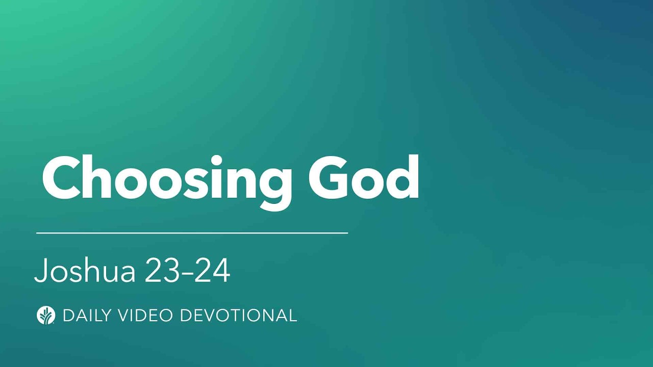 Choosing God | Joshua 23-24 | Our Daily Bread Video Devotional