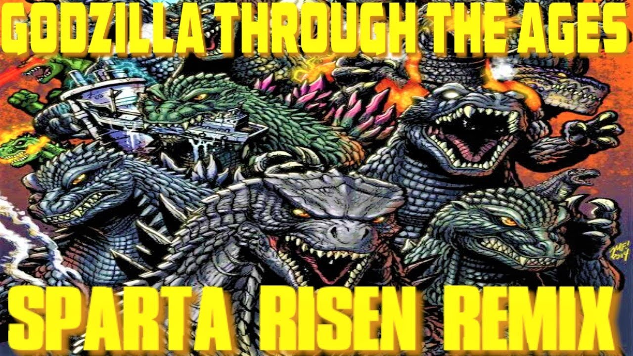 Godzilla Through The Ages - Sparta Risen Remix