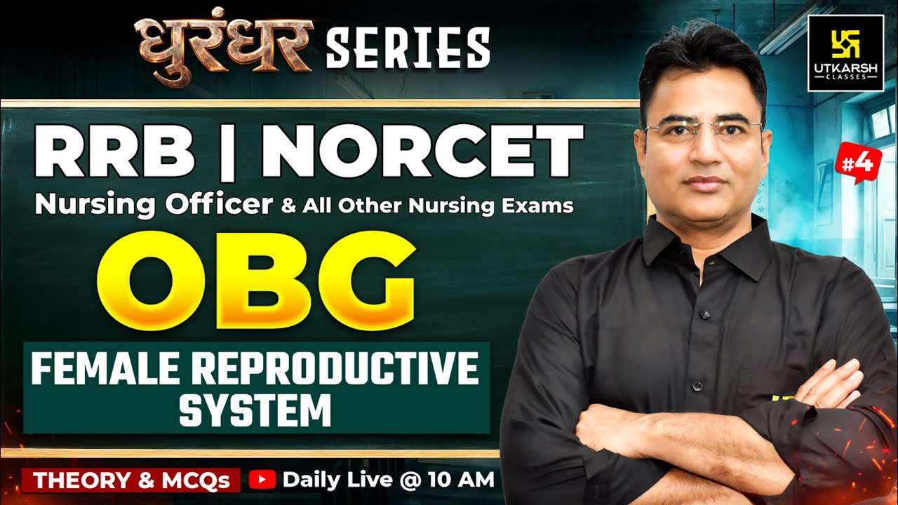 OBG Classes #4 | RRB Nursing Preparation | NORCET 10 | Female Reproductive System - Theory + MCQs