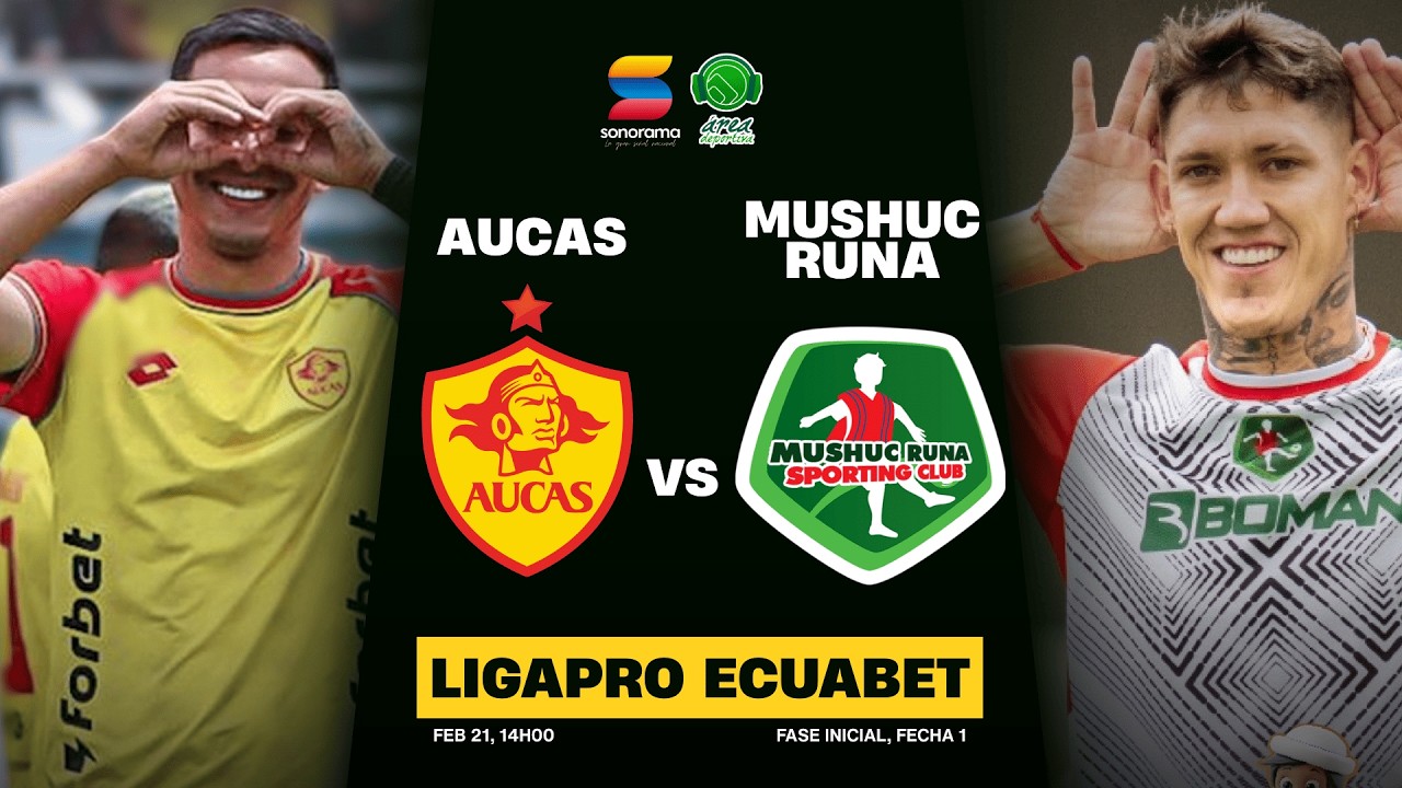 AUCAS VS MUSHUC RUNA | Liga Ecuabet 2026 - Fase Inicial, Fecha 1, 21 de febrero