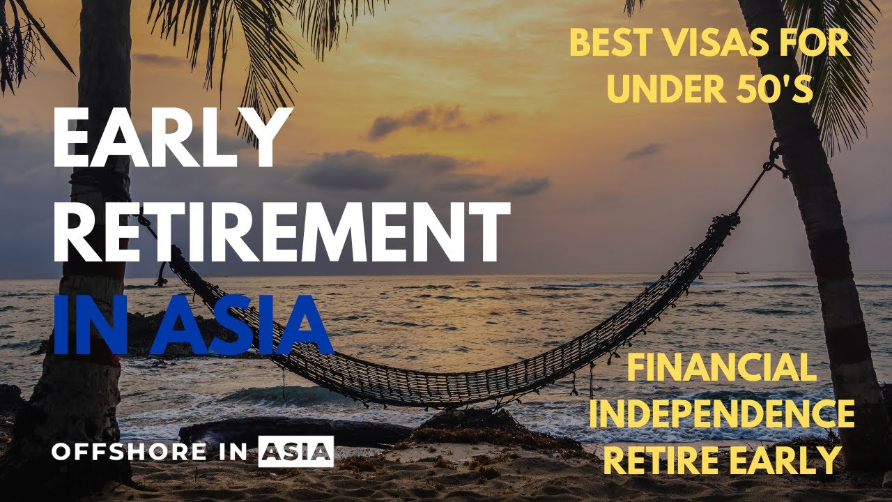 How to Retire Early in Asia (Visas for under 50's)