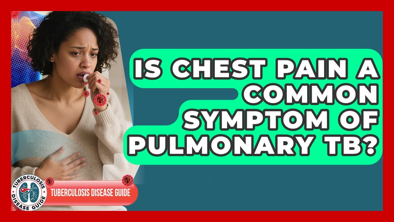 Is Chest Pain A Common Symptom Of Pulmonary TB? - Tuberculosis Disease Guide