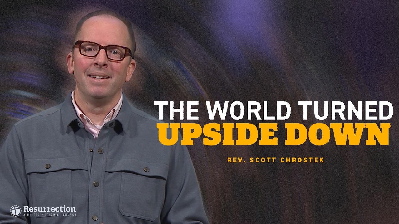 The World Turned Upside Down | Rev. Scott Chrostek | Church of the Resurrection