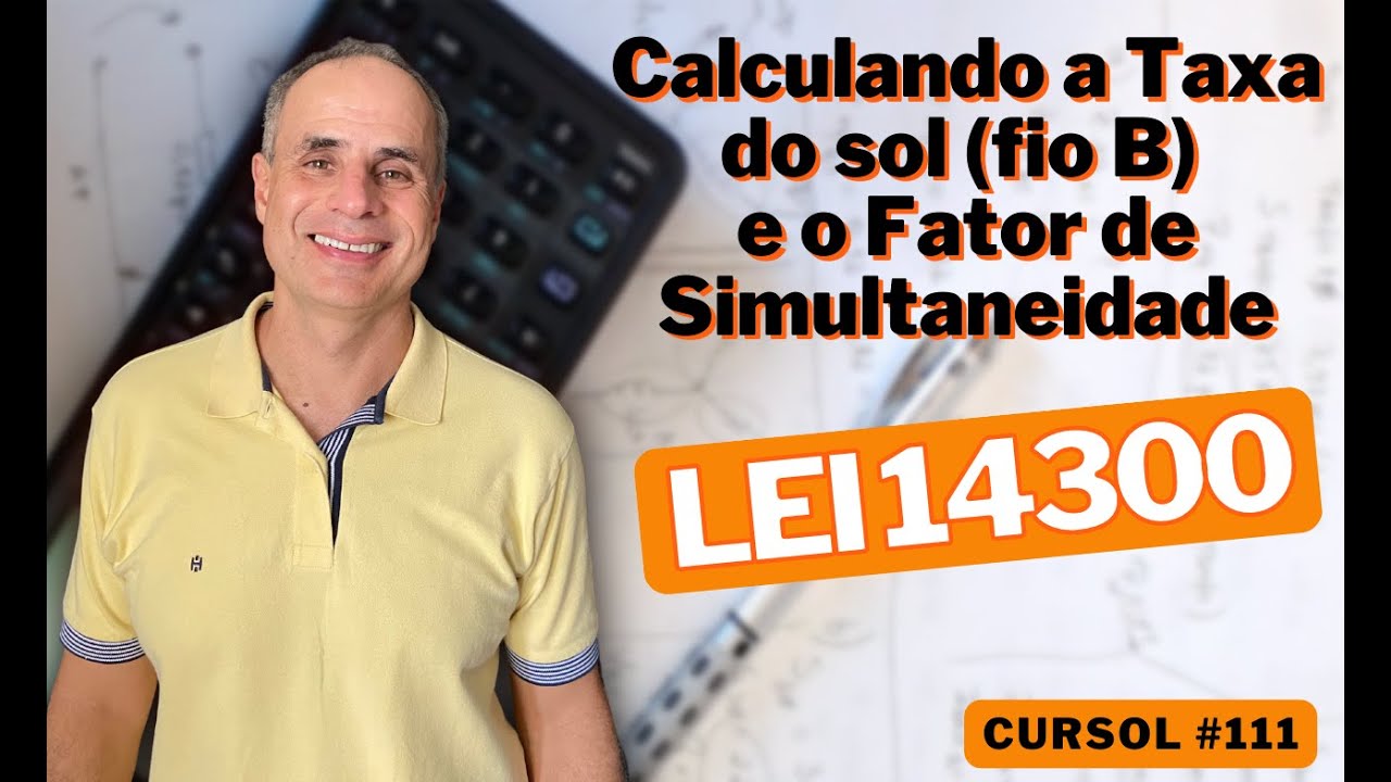 LEI 14300, Taxa do sol e fator de simultaneidade: Cálculo na prática  - Aula CurSol #112