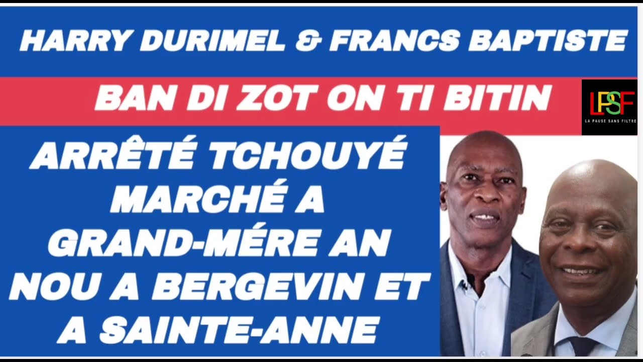 DURIMEL & BAPTISTE ARRÊTÉ TCHOUYÉ MARCHÉ À GRAND-MÈRE AN NOU, À BERGEVIN ET À SAINTE-ANNE 