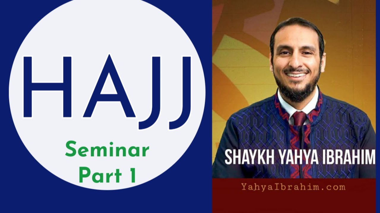 Hajj Seminar Part 1 with Sh Yahya Ibrahim