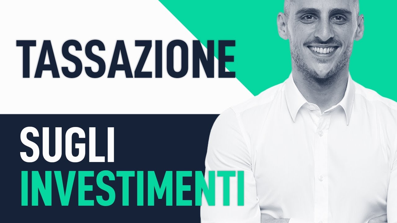 Tassazione sugli investimenti: Tutto quello che devi sapere