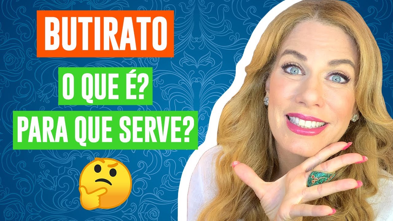 BUTIRATO o que &eacute; e Para que SERVE? Import&acirc;ncia para sua SA&Uacute;DE!