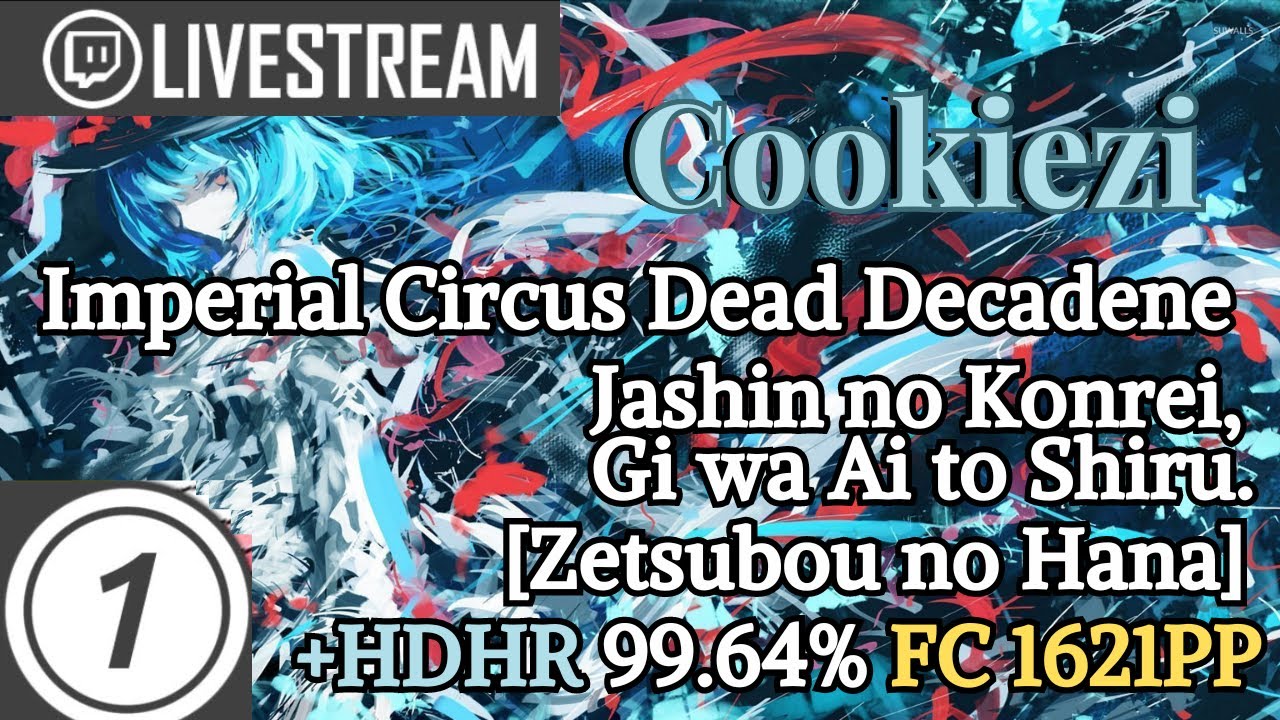 Cookiezi | Imperial Circus - Jashin No Konrei [Zetsubou no Hana] +HDHR FC 99.64% 1621PP