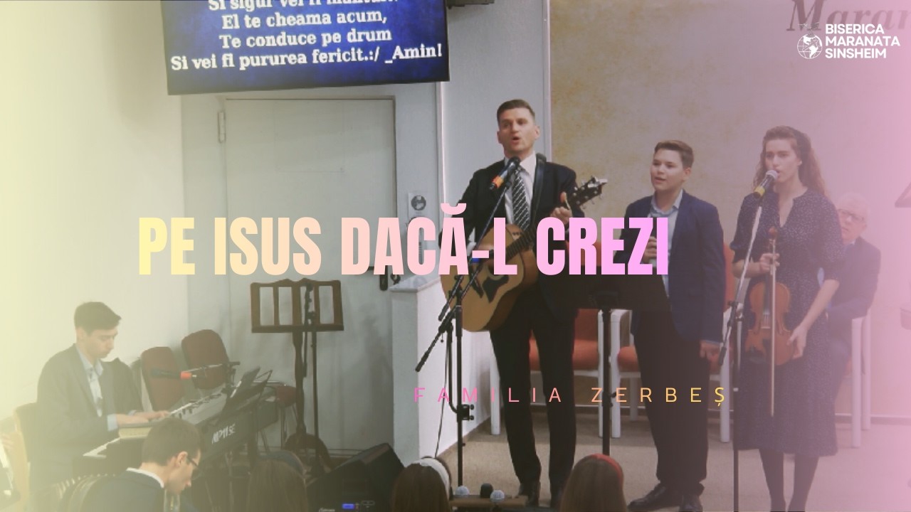 Familia Zerbeș - Pe Isus dacă-L crezi