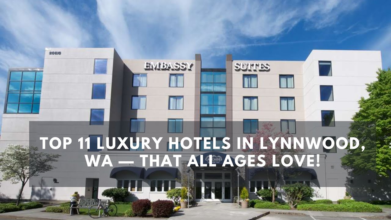 Top 11 Luxury Hotels in Lynnwood, WA &mdash; That All Ages Love!