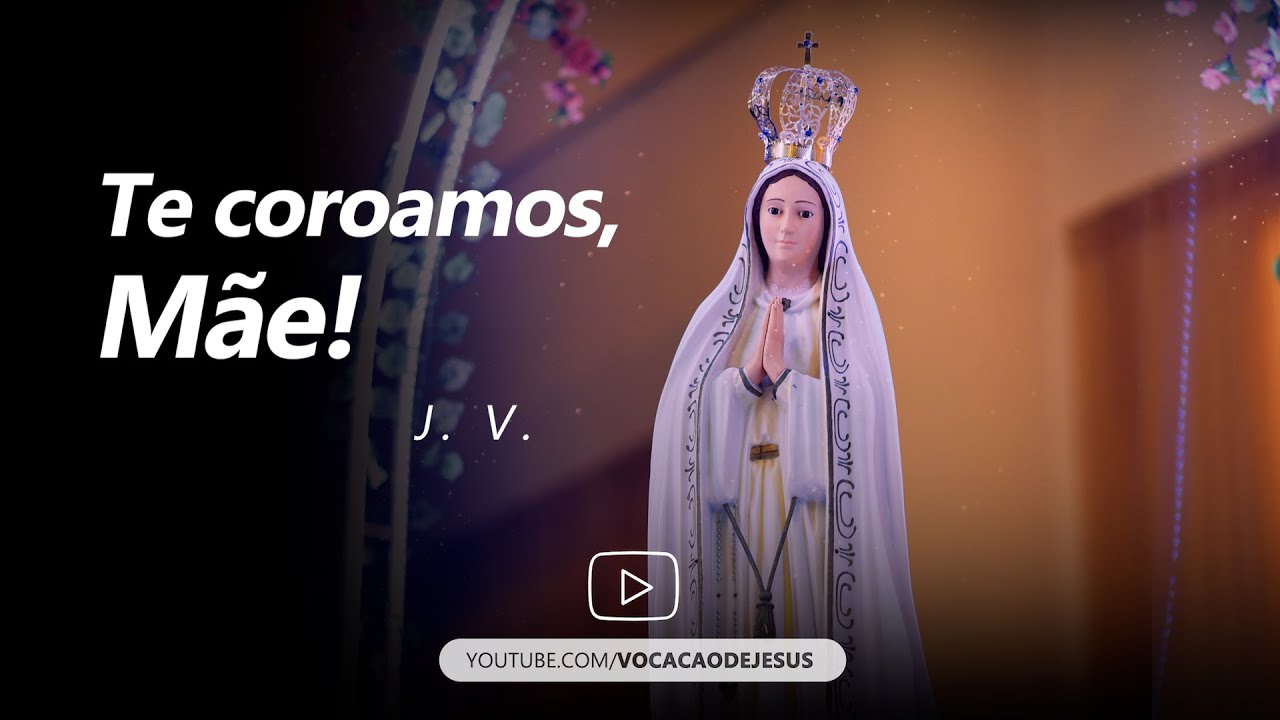 Vocação de Jesus - Te coroamos, mãe! (Clipe Oficial)