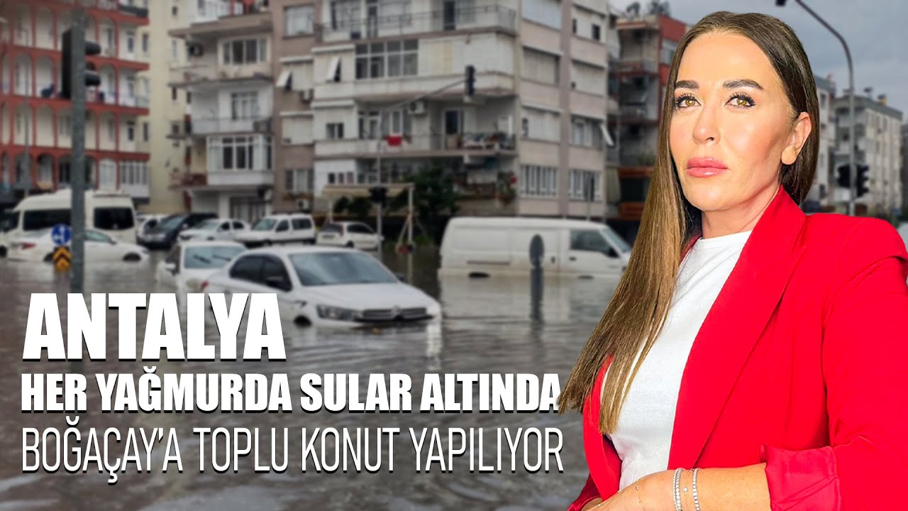 Felaket Gelmeden &Ouml;nce: Antalya Sel Manzarası ve Boğa&ccedil;ayı Dosyası