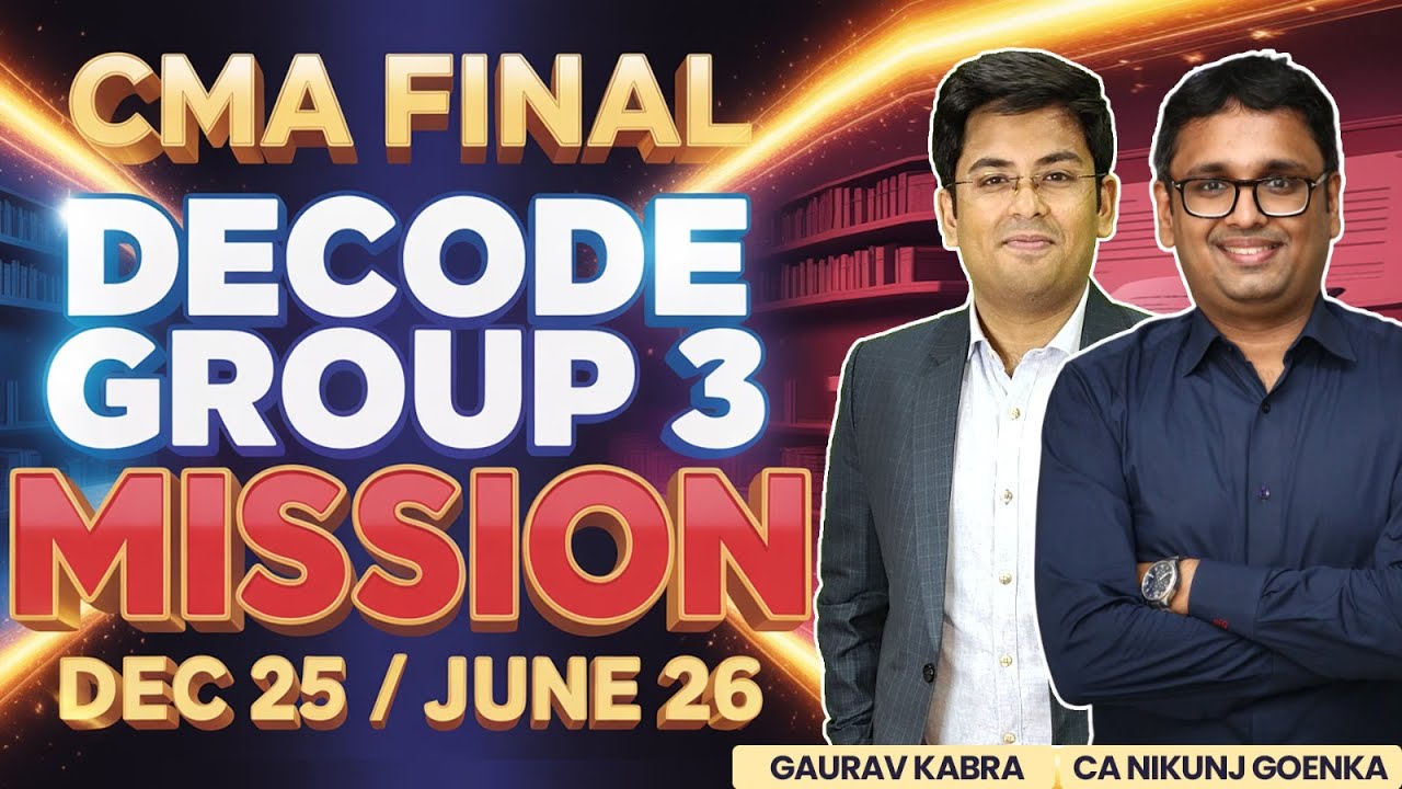 CMA FINAL GROUP 3 | DECODE SUCCESS STRATEGY | MISSION DEC 2025 & JUNE 2026 |@Gourav Sir @Nikunj Sir