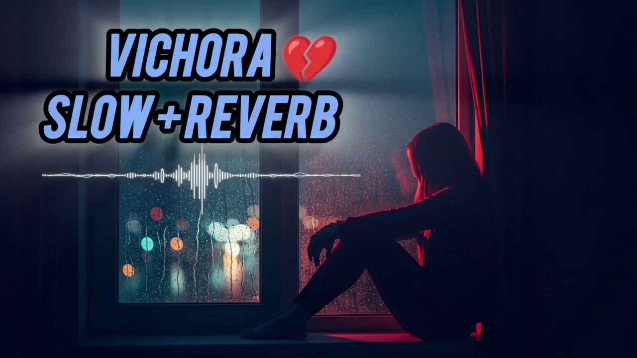 Vichora 💔 | Sad Song | Slow + Reverb | Full Song | Heart Touching