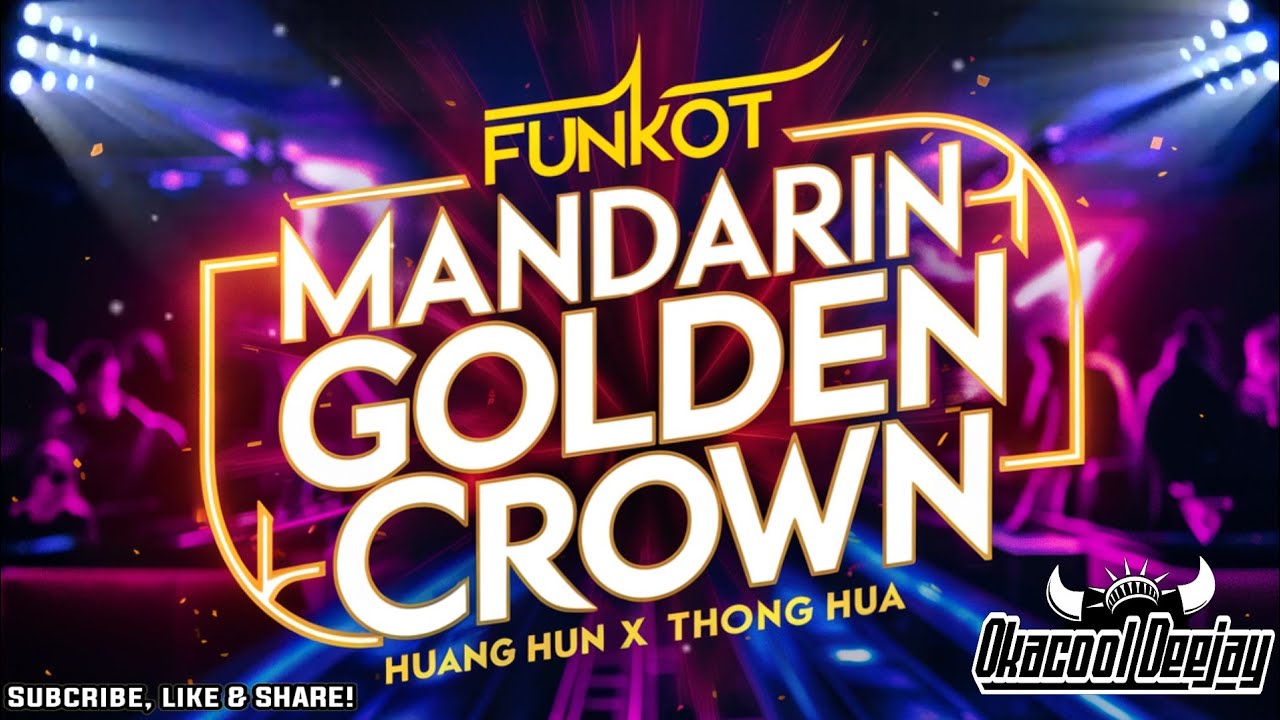 FUNKOT MANDARIN GOLDEN CROWN HUANG HUN X THONG HUA FUNKOT VIRAL TERBARU - OKACOOL DEEJAY