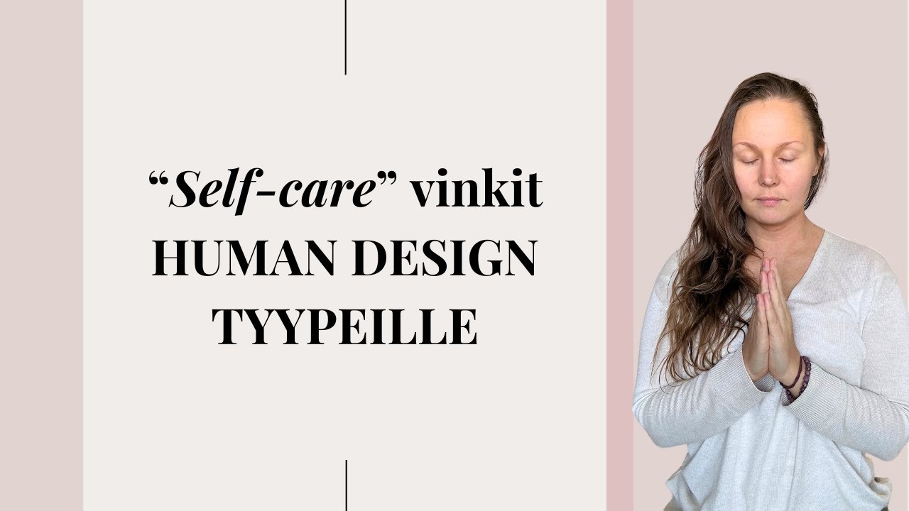 Hyvinvointivinkit HUMAN DESIGN TYYPEILLE - palautuminen ja hermoston tasapainottaminen eri tyypeille