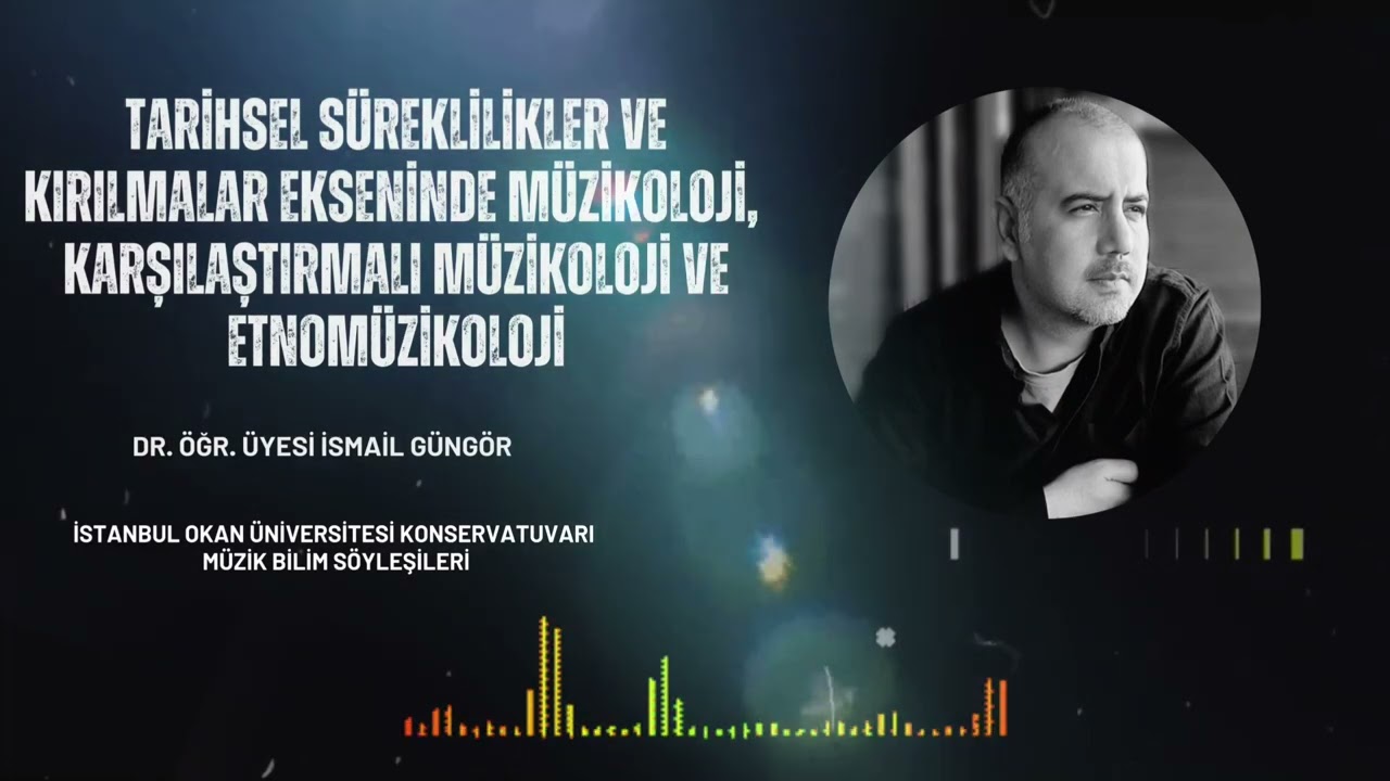 Dr. Öğr. Üyesi İsmail Güngör - Müzikoloji, Karşılaştırmalı Müzikoloji ve Etnomüzikoloji