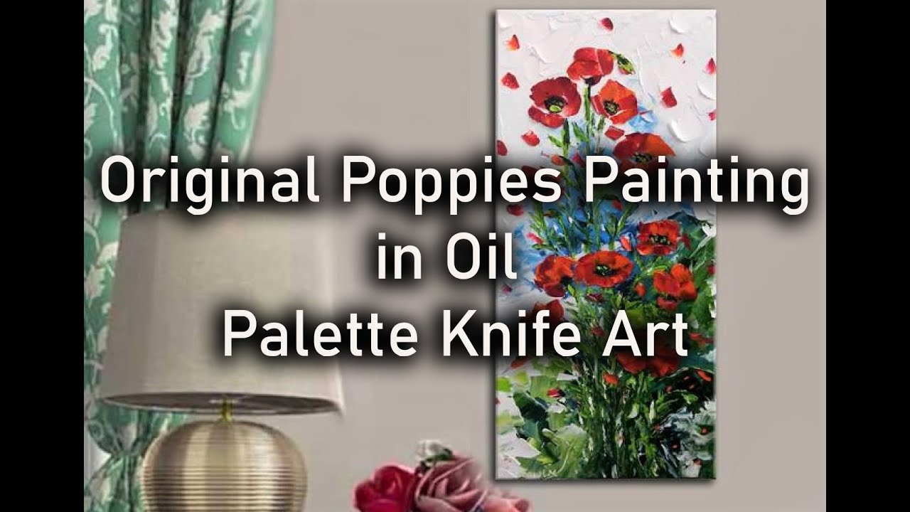 How to Paint Poppies in Oil: Using the Palette Knife to Create Amazing Textural Effects - Easy Tuto.