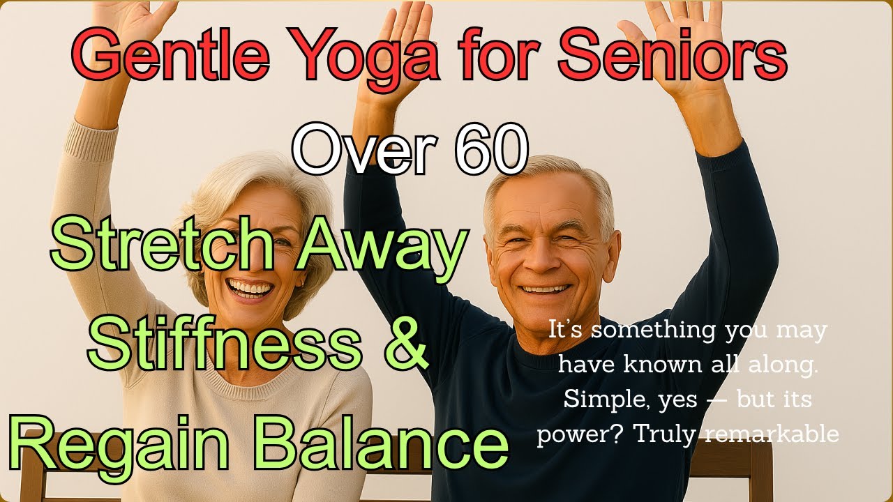 Gentle Yoga for Seniors Over 60 – Stretch Away Stiffness and Regain Balance