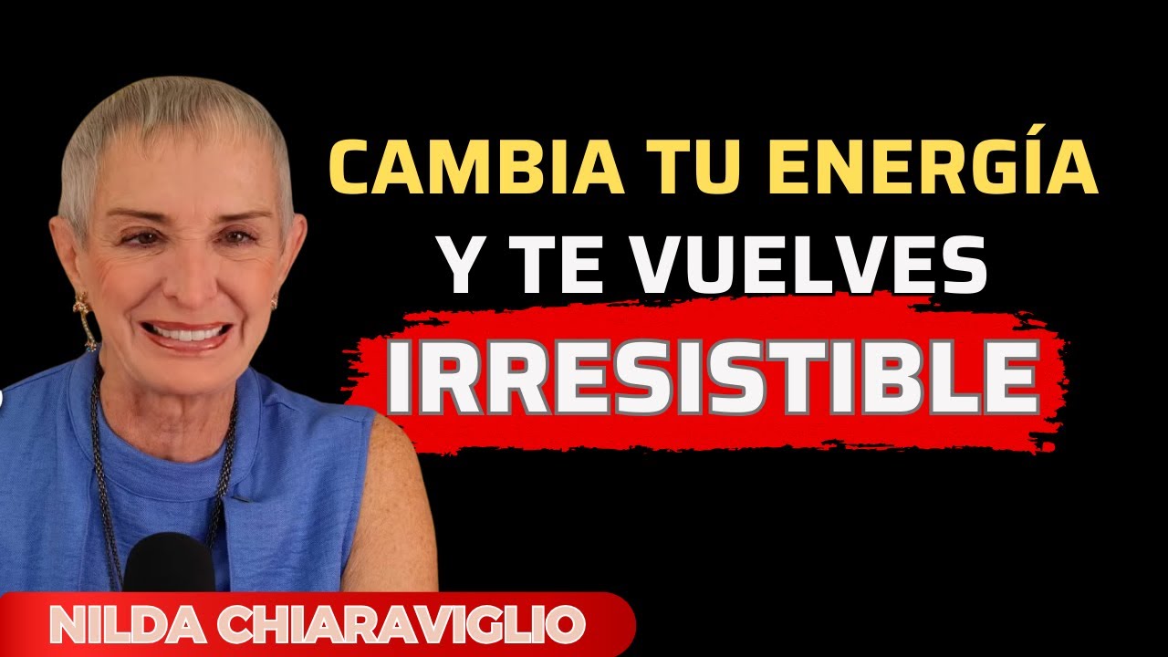 ✨ Los 6 HÁBITOS que CAMBIAN tu ENERGÍA y te VUELVEN IRRESISTIBLE | Nilda Chiaraviglio