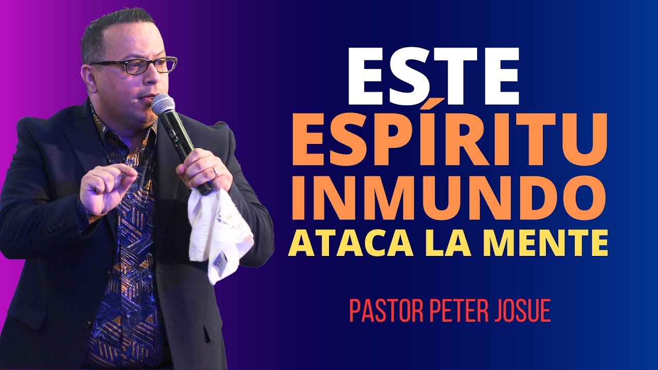 Este espíritu inmundo ataca la mente | Pastor Peter Josué