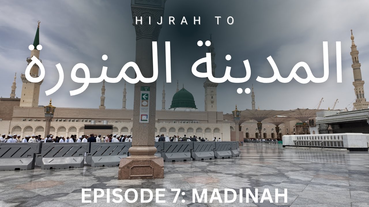 EP 7: Hijrah from Makkah to Madinah