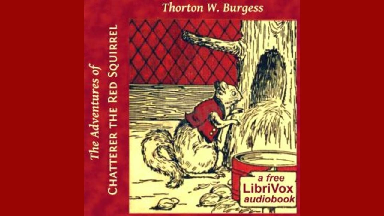 The Adventures of Chatterer the Red Squirrel[1915 novel](2016 Librivox audiobook)Public Domain Media