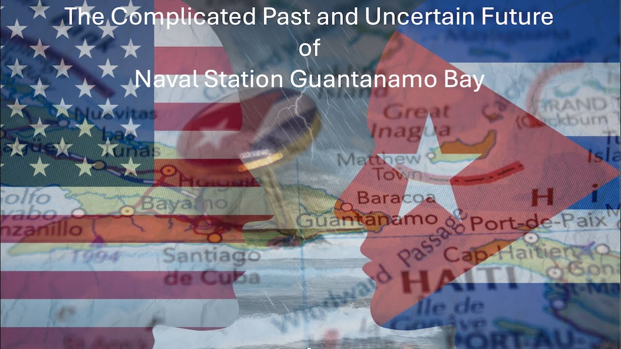 The Complicated Past and Uncertain Future of Naval Station Guantanamo Bay