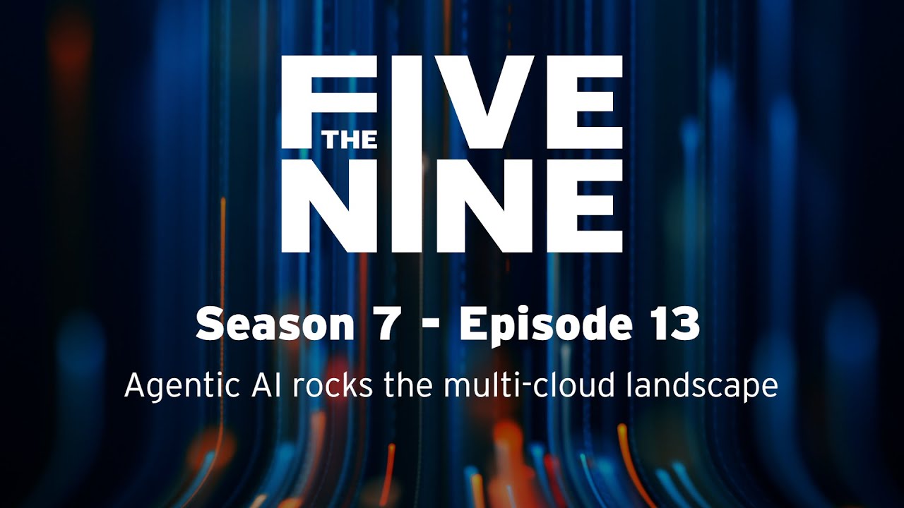 S7 E13 The Five Nine  Agentic AI is changing the multi cloud landscape