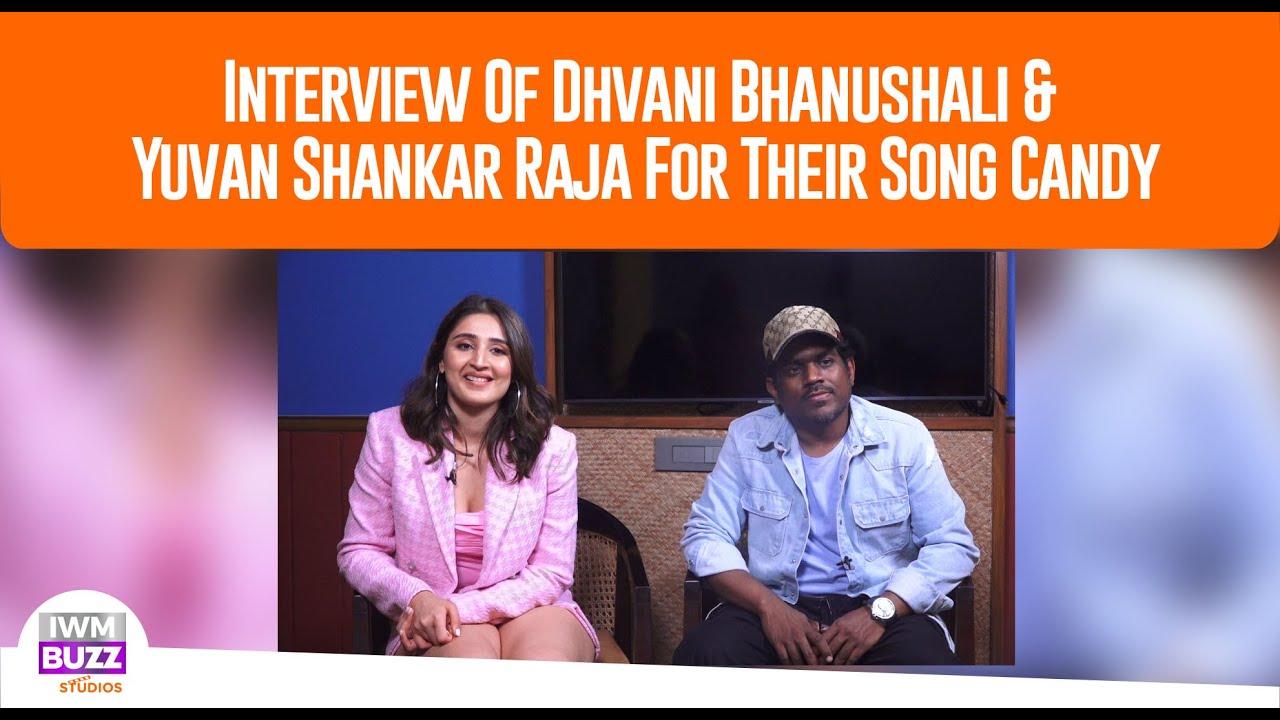 Interview Of Dhvani Bhanushali & Yuvan Shankar Raja For Their Song Candy