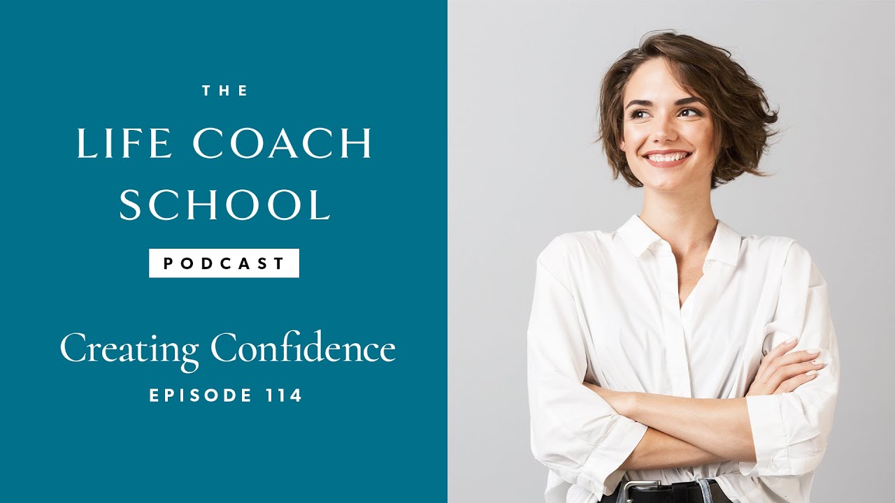 Creating Confidence | The Life Coach School Podcast with Brooke Castillo Ep #114