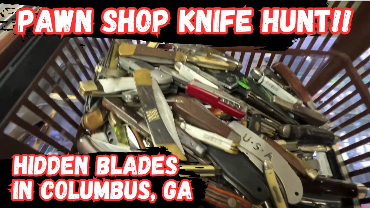 Hidden Blades Unearthed: Thrilling Knife Hunts at Columbus, GA Pawn Shops!
