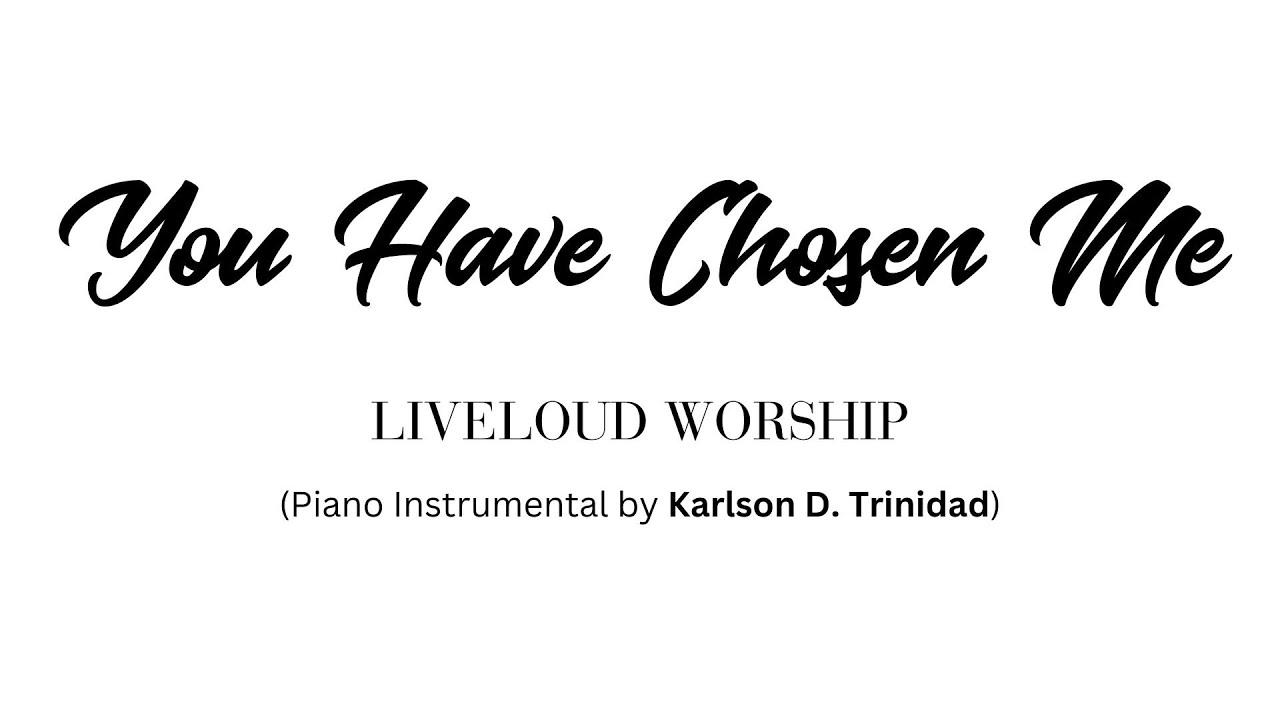 YOU HAVE CHOSEN ME (Piano Instrumental) by Liveloud Worship